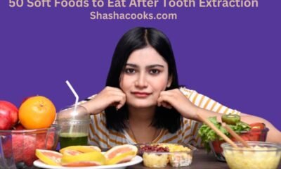 50 Soft Foods to Eat After Tooth Extraction