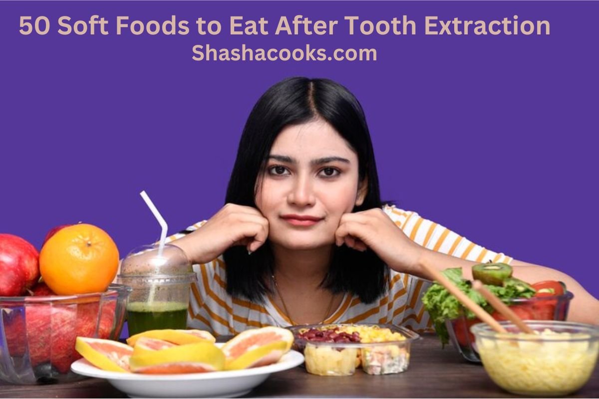 50 Soft Foods to Eat After Tooth Extraction