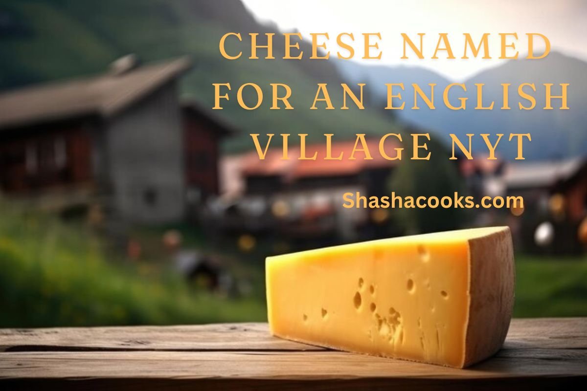 Cheese Named for an English Village NYT