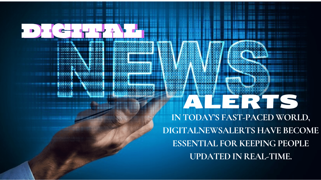 digitalnewsalerts Keeping You Updated in Real-Time