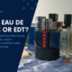 what is eau de toilette or EDT