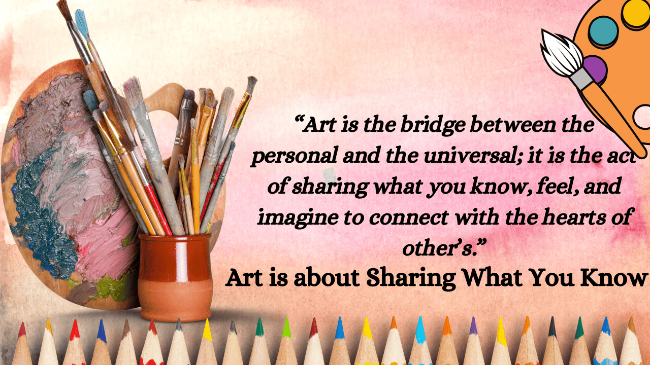 Art is about Sharing What You Know