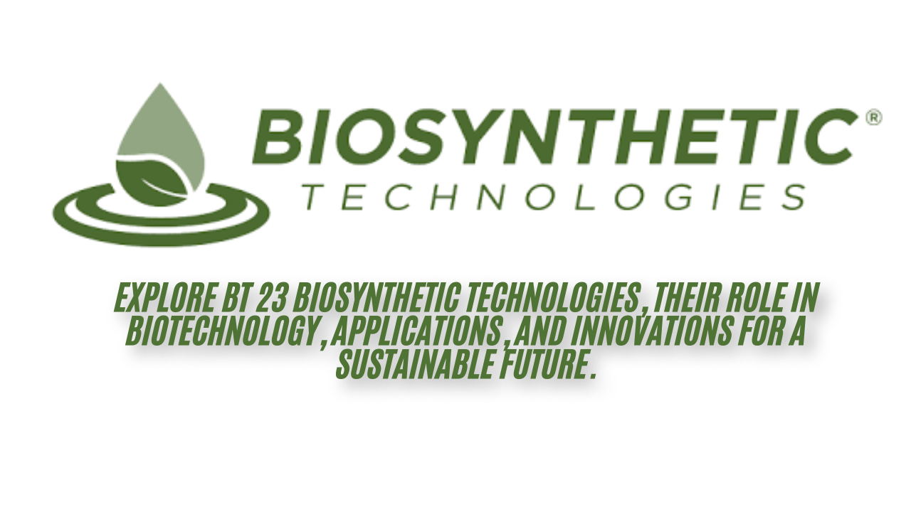 bt 23 biosynthetic technologies